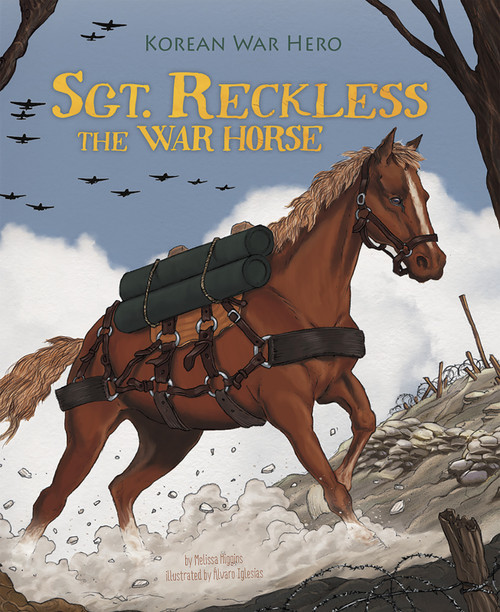 Sgt. Reckless the War Horse (Korean War Hero) by Melissa Higgins, Álvaro Sánchez, 9781479554621