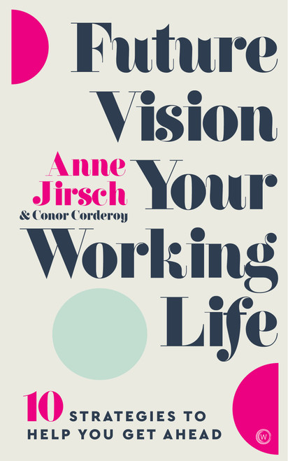 Future Vision Your Working Life (10 Strategies to Help You Get Ahead) by Anne Jirsch, 9781786783172