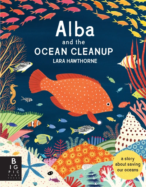 Alba and the Ocean Cleanup (A Story About Saving Our Oceans) - 9781536210446 by Lara Hawthorne, Lara Hawthorne, 9781536210446