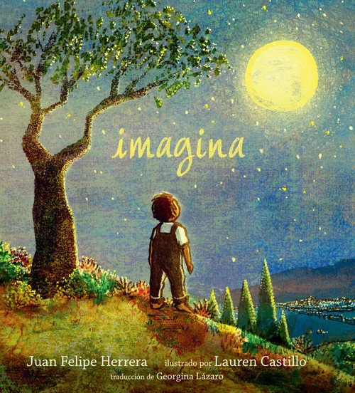 Imagina (Spanish Edition) by Juan Felipe Herrera, Lauren Castillo, 9781536211702