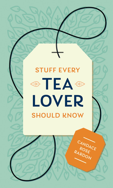 Stuff Every Tea Lover Should Know (Miniature Edition) by Candace Rose Rardon, 9781683691785