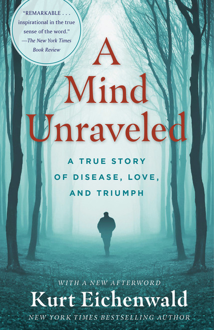 A Mind Unraveled (A True Story of Disease, Love, and Triumph) by Kurt Eichenwald, 9780399593642
