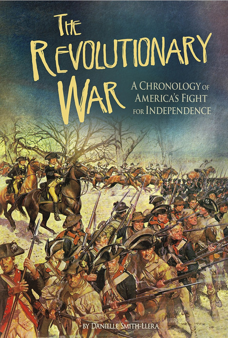 The Revolutionary War (A Chronology of America's Fight for Independence) - 9781491421604 by Danielle Smith-Llera, 9781491421604
