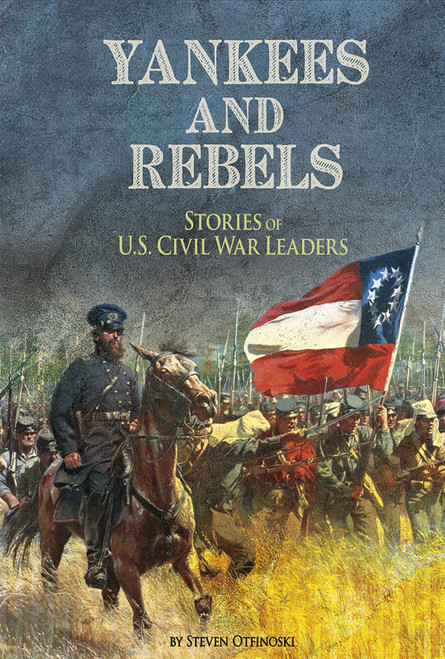 Yankees and Rebels (Stories of U.S. Civil War Leaders) - 9781491421611 by Steven Otfinoski, 9781491421611
