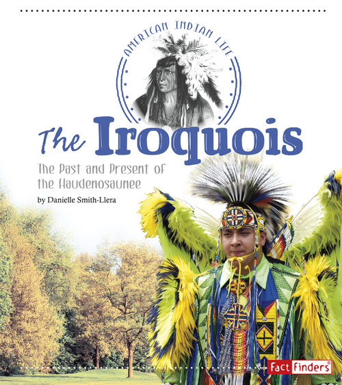 The Iroquois (The Past and Present of the Haudenosaunee) - 9781491450055 by Danielle Smith-Llera, 9781491450055