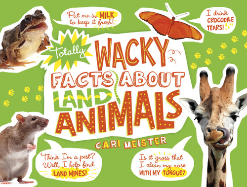 Totally Wacky Facts About Land Animals by Cari Meister, 9781491465226