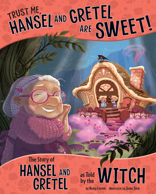 Trust Me, Hansel and Gretel Are Sweet! (The Story of Hansel and Gretel as Told by the Witch) - 9781479586271 by Nancy Loewen, Janna Rose Bock, 9781479586271