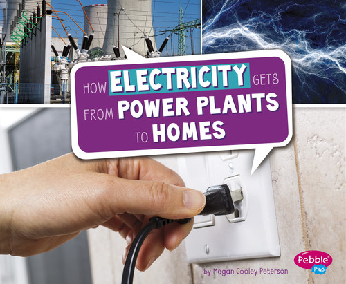 How Electricity Gets from Power Plants to Homes by Megan Cooley Peterson, 9781491484340