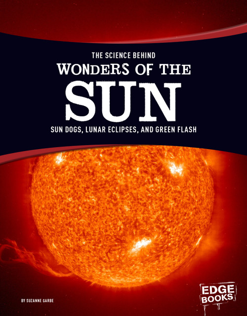 The Science Behind Wonders of the Sun (Sun Dogs, Lunar Eclipses, and Green Flash) - 9781515707837 by Suzanne Garbe, 9781515707837