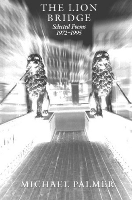 The Lion Bridge: Selected Poems 1972-1995 by Michael Palmer, 9780811213837