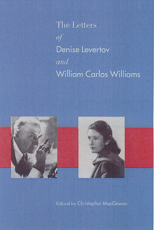 The Letters of Denise Levertov & William Carlos Williams by Denise Levertov, Christopher MacGowan, William Carlos Williams, 9780811213929