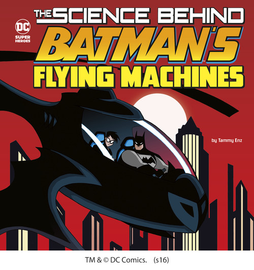 The Science Behind Batman's Flying Machines by Tammy Enz, Luciano Vecchio, 9781515720362