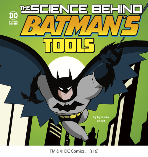 The Science Behind Batman's Tools by Luciano Vecchio, Agnieszka Biskup, 9781515720386