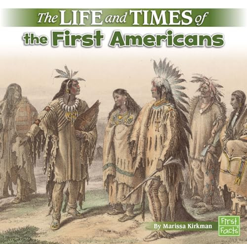 The Life and Times of the First Americans by Marissa Kirkman, 9781515724759