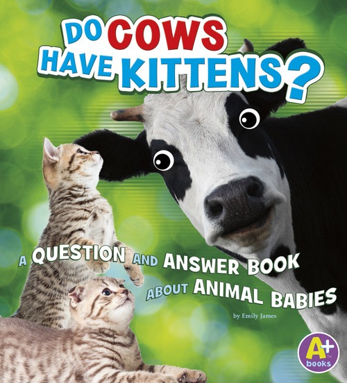 Do Cows Have Kittens? (A Question and Answer Book about Animal Babies) by Emily James, 9781515726654