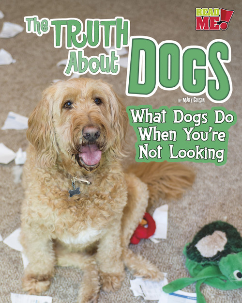 The Truth about Dogs (What Dogs Do When You're Not Looking) by Mary Colson, 9781410986061