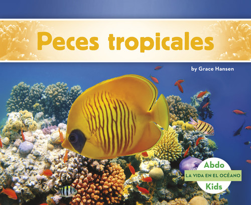 Peces tropicales (Spanish Edition) by Grace Hansen, 9781496612700