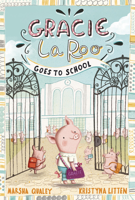 Gracie LaRoo Goes to School by Marsha Qualey, Kristyna Litten, 9781515814405