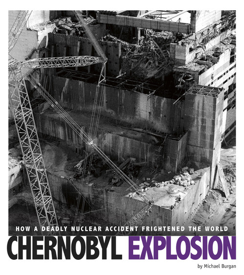 Chernobyl Explosion (How a Deadly Nuclear Accident Frightened the World) by Michael Burgan, 9780756557447