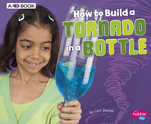 How to Build a Tornado in a Bottle (A 4D Book) by Lori Shores, 9781543509441
