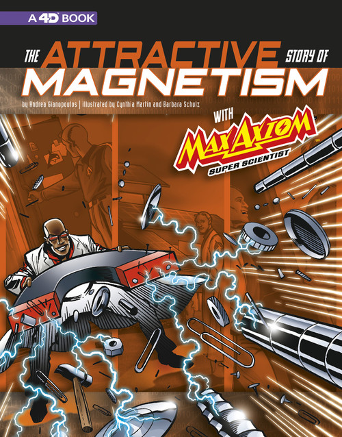 The Attractive Story of Magnetism with Max Axiom Super Scientist (4D An Augmented Reading Science Experience) by Andrea Gianopoulos, Cynthia Martin, Barbara Schulz, 9781543529500