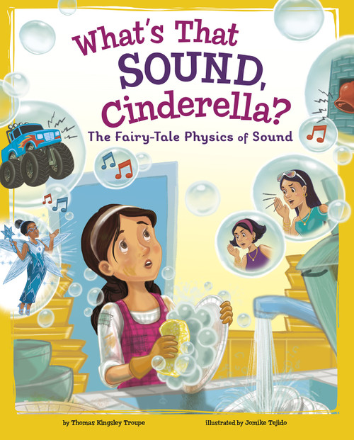 What's That Sound, Cinderella? (The Fairy-Tale Physics of Sound) by Jomike Tejido, Thomas Kingsley Troupe, 9781515828976
