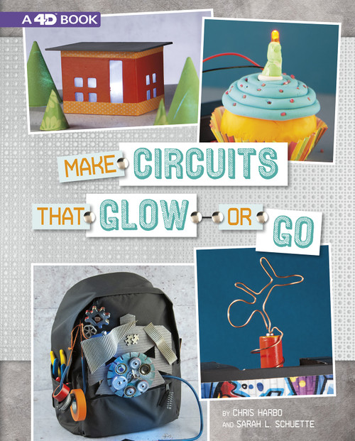 Make Circuits that Glow or Go (4D An Augmented Reading Experience) by Chris Harbo, Sarah Schuette, 9781543539905
