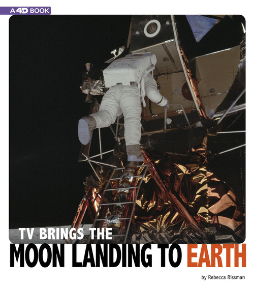 TV Brings the Moon Landing to Earth (4D An Augmented Reading Experience) by Rebecca Rissman, 9780756559991