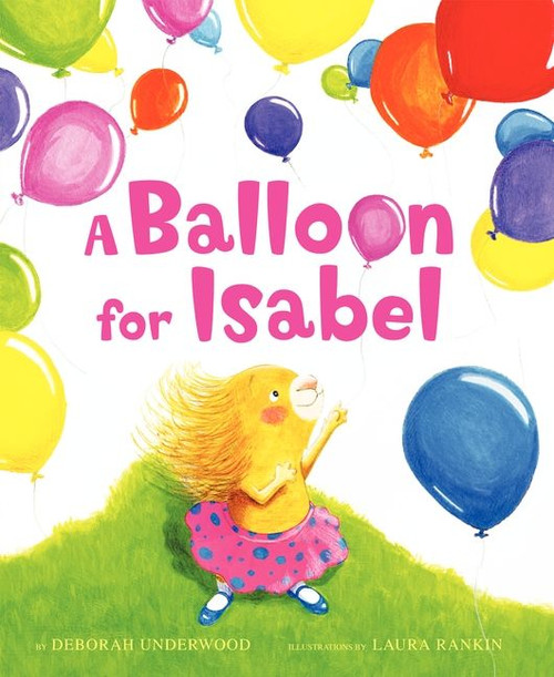 A Balloon for Isabel by Deborah Underwood, Laura Rankin, 9780061779879