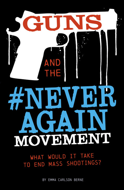 Guns and the #NeverAgain Movement (What Would It Take to End Mass Shootings?) - 9780756562274 by Emma Bernay, Emma Carlson Berne, 9780756562274
