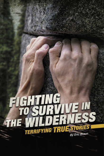 Fighting to Survive in the Wilderness (Terrifying True Stories) by Eric Braun, 9780756561871