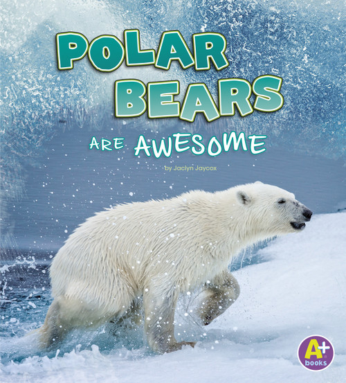 Polar Bears Are Awesome by Jaclyn Jaycox, 9781977108180