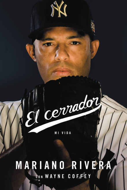 El cerrador (Mi vida) (Spanish Edition) by Mariano Rivera, Wayne Coffey, 9780316277617