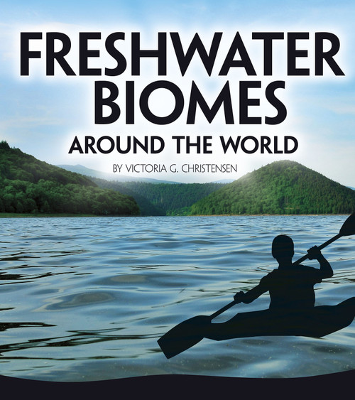 Freshwater Biomes Around the World - 9781543575330 by Victoria G. Christensen, 9781543575330