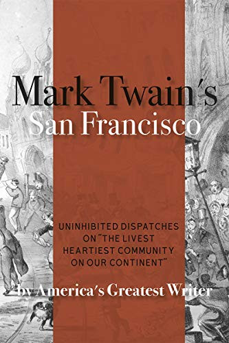 Mark Twain's San Francisco (Uninhibited Dispatches on "The livest heartiest community on our continent" by America's Greatest Writer) by Mark Twain, Bernard Taper, Edward Jump, 9781597144896