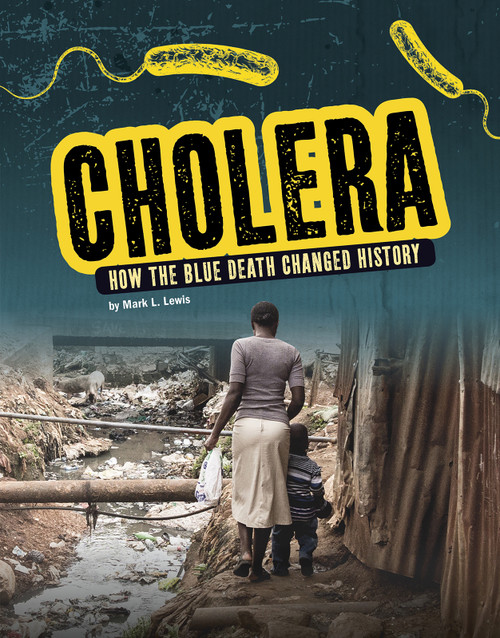 Cholera (How the Blue Death Changed History) by Mark K. Lewis, 9781543572384