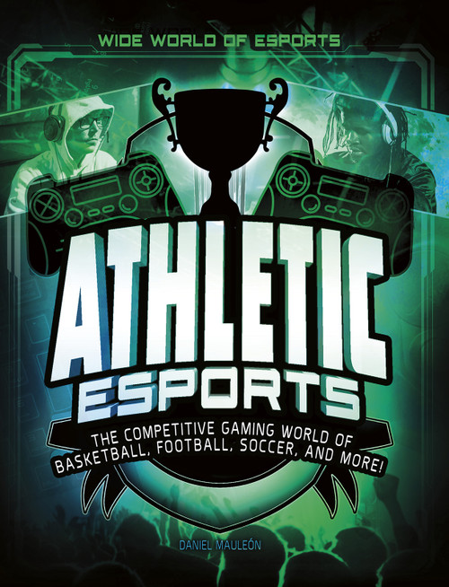 Athletic Esports (The Competitive Gaming World of Basketball, Football, Soccer, and More!) by Daniel Montgomery Cole Mauleón, 9781543573527