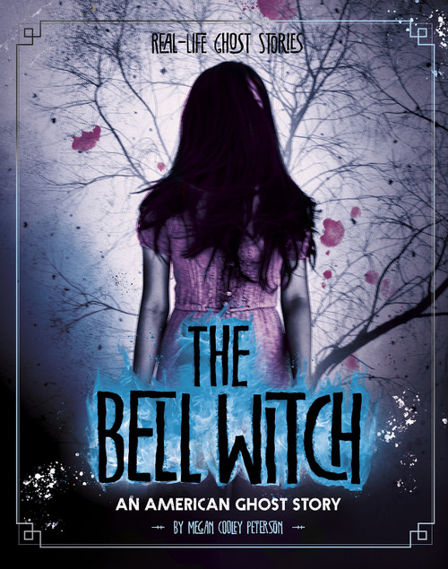 The Bell Witch (An American Ghost Story) by Megan Cooley Peterson, 9781543573350