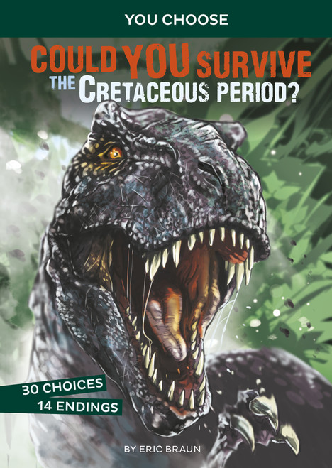 Could You Survive the Cretaceous Period? (An Interactive Prehistoric Adventure) by Eric Braun, Alessandro Valdrighi, 9781543574012