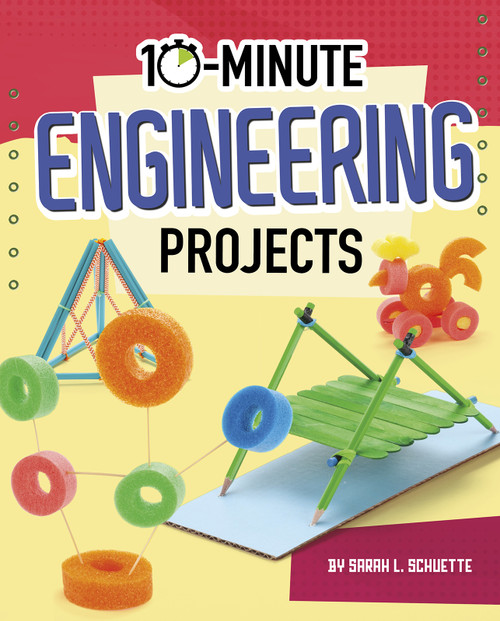 10-Minute Engineering Projects by Sarah L. Schuette, 9781543590937