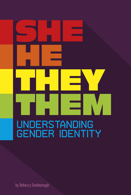She/He/They/Them (Understanding Gender Identity) by Rebecca Stanborough, 9780756564131