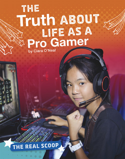 The Truth About Life as a Pro Gamer by Ciara O'Neal, 9781543590678