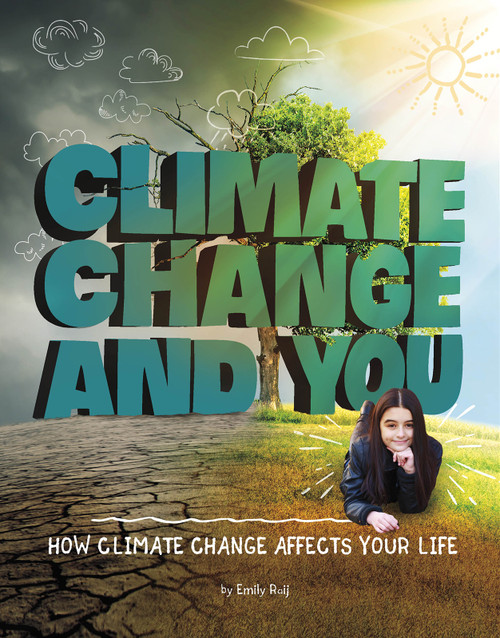 Climate Change and You (How Climate Change Affects Your Life) by Emily Raij, 9781543591576