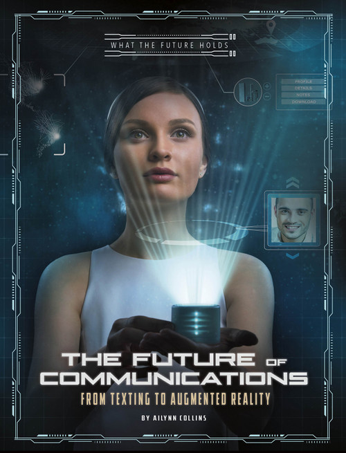 The Future of Communications (From Texting to Augmented Reality) by Ailynn Collins, 9781543592191