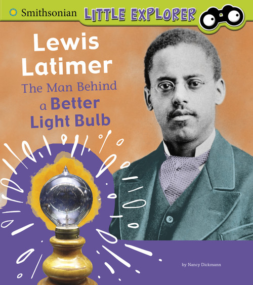 Lewis Latimer (The Man Behind a Better Light Bulb) by Nancy Dickmann, 9781977114112