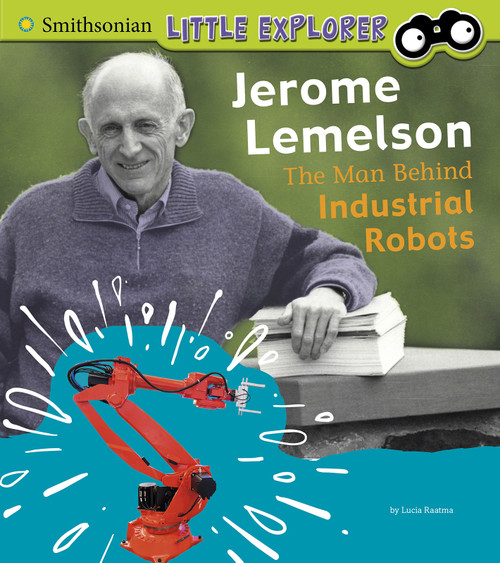 Jerome Lemelson (The Man Behind Industrial Robots) by Lucia Raatma, 9781977114129