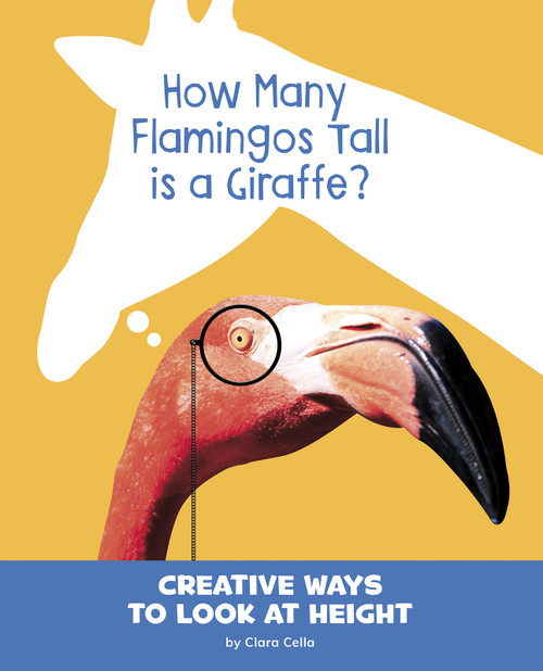 How Many Flamingos Tall Is a Giraffe? (Creative Ways to Look at Height) - 9781977120090 by Clara Cella, 9781977120090
