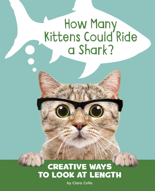 How Many Kittens Could Ride a Shark? (Creative Ways to Look at Length) - 9781977120106 by Clara Cella, 9781977120106