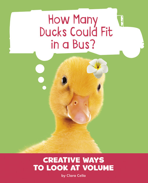 How Many Ducks Could Fit in a Bus? (Creative Ways to Look at Volume) - 9781977120113 by Clara Cella, 9781977120113