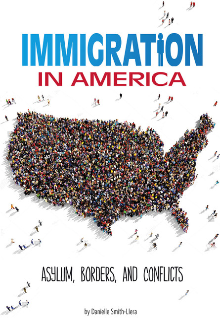 Immigration in America (Asylum, Borders, and Conflicts) - 9780756565626 by Danielle Smith-Llera, 9780756565626